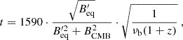 Mathematical equation: $$ \begin{aligned} t = 1590 \cdot \frac{\sqrt{B^{\prime }_{\rm {eq}}}}{B^{\prime 2}_{\rm {eq}} + B^{2}_{\rm {CMB}}} \cdot \sqrt{\frac{1}{\nu _{\rm {b}} (1 + z)}}\ , \end{aligned} $$
