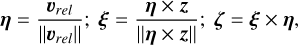 Mathematical equation: $\eta = {{{v_{rel}}} \over {{v_{rel}}}};\xi = {{\eta \times z} \over {\eta \times z}};\zeta = \xi \times \eta ,$