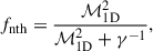 Mathematical equation: $$ \begin{aligned} f_{\rm {nth}}=\frac{\mathcal{M} _{\rm {1D}}^2}{\mathcal{M} _{\rm {1D}}^2 + \gamma ^{-1}}, \end{aligned} $$
