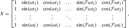 Mathematical equation: $$ \begin{aligned} X = \begin{bmatrix} 1&\sin (\omega t_1)&\cos (\omega t_1)&\ldots&\sin (\mathcal{F} \omega t_1)&\cos (\mathcal{F} \omega t_1) \\ 1&\sin (\omega t_2)&\cos (\omega t_2)&\ldots&\sin (\mathcal{F} \omega t_2)&\cos (\mathcal{F} \omega t_2) \\ \vdots&\vdots&\vdots&\ddots&\vdots&\vdots \\ 1&\sin (\omega t_i)&\cos (\omega t_i)&\ldots&\sin (\mathcal{F} \omega t_i)&\cos (\mathcal{F} \omega t_i) \end{bmatrix}, \end{aligned} $$