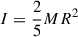 Mathematical equation: $ I=\frac{2}{5}MR^2 $