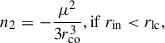 Mathematical equation: $$ \begin{aligned} n_2&=-\frac{\mu ^2}{3 r_{\rm co}^3}, \mathrm{if}\ r_{\rm in} < r_{\rm lc},\end{aligned} $$