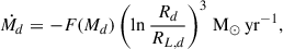 Mathematical equation: $$ \begin{aligned} \dot{M_d} = -F(M_d) \left(\ln \frac{R_d}{R_{L,d}}\right)^3\,\mathrm{M}_{\odot }\,\mathrm{yr}^{-1}, \end{aligned} $$