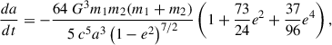 Mathematical equation: $$ \begin{aligned} \frac{da}{dt}&= -\frac{64 \ G^3 m_1 m_2 (m_1+m_2)}{5 \ c^5 a^3 \left(1-e^2\right)^{7/2}} \left(1+\frac{73}{24}e^2 +\frac{37}{96}e^4\right), \end{aligned} $$