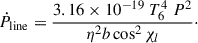 Mathematical equation: $$ \begin{aligned} \dot{P}_{\rm line} = \frac{3.16 \times 10^{-19} \ T_6^4 \ P^2}{\eta ^2 b \cos ^2 \chi _l}\cdot \end{aligned} $$