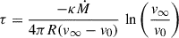 Mathematical equation: $$ \begin{aligned} \tau =\dfrac{-\kappa \dot{M}}{4\pi R(v_\infty -v_0)}\,\ln \left(\dfrac{v_\infty }{v_0}\right) \end{aligned} $$