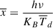 Mathematical equation: $ \overline{x} = {h \nu\over K_B \overline{T}_d} $