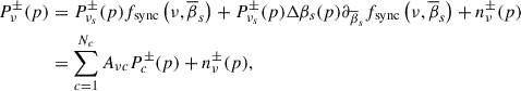 Mathematical equation: $$ \begin{aligned} P^{\pm }_{\nu }(p)&= P^{\pm }_{\nu _{s}}(p)f_{\rm sync} \left(\nu ,\overline{\beta }_{s}\right) + P^{\pm }_{\nu _{s}}(p)\Delta \beta _{s}(p) \partial _{\overline{\beta }_{s}} f_{\rm sync} \left(\nu ,\overline{\beta }_{s}\right) + n^{\pm }_{\nu }(p)\nonumber \\&=\sum _{ c = 1}^{N_c} A_{\nu c} P^{\pm }_c (p) + n^{\pm }_{\nu } (p), \end{aligned} $$