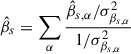 Mathematical equation: $ \hat{\beta}_{s} = \sum_{\alpha}\frac{{\hat{\beta}_{s,\alpha}}/\sigma^2_{\beta_{s,\alpha}}}{1/\sigma^2_{\beta_{s,\alpha}}} $