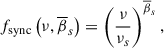Mathematical equation: $$ \begin{aligned} f_{\rm sync} \left(\nu ,\overline{\beta }_{s}\right)&= \left({\nu \over \nu _{s}}\right)^{\overline{\beta }_{s}},\end{aligned} $$