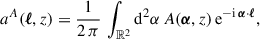 Mathematical equation: $$ \begin{aligned} a^A({\boldsymbol{\ell }},z)&= \frac{1}{2\,\pi }\,\int _{{\mathbb{R} }^2} {\mathrm{d} }^2{\alpha }\, A({\boldsymbol{\alpha }},z)\,{\mathrm{e} }^{-{\mathrm{i} }\,{\boldsymbol{\alpha }}{\cdot }{\boldsymbol{\ell }}},\end{aligned} $$