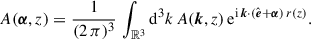 Mathematical equation: $$ \begin{aligned} A({\boldsymbol{\alpha }},z) =\frac{1}{(2\,\pi )^3}\,\int _{{\mathbb{R} }^3}{\mathrm{d} }^3k\,A({\boldsymbol{k}},z)\,{\mathrm{e} }^{{\mathrm{i} }\,{\boldsymbol{k}}{\cdot }({\hat{\boldsymbol{e}}}+{\boldsymbol{\alpha }})\,r(z)}. \end{aligned} $$