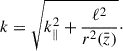 Mathematical equation: $$ \begin{aligned} k =\sqrt{k^{2}_{\Vert }+\frac{\ell ^{2}}{r^{2}({\bar{z}})}}\cdot \end{aligned} $$