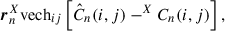 Mathematical equation: $$ \begin{aligned} {\boldsymbol{r}}_n^X \mathrm{vech}_{ij}\left[ \hat{C}_n(i,j)-^XC_n(i,j)\right], \end{aligned} $$