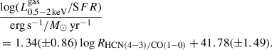 Mathematical equation: $$ \begin{aligned}&\frac{\log (L^\mathrm{gas}_{0.5{-}2\,\mathrm{keV}}/\mathrm SFR)}{\mathrm{erg}\,\mathrm{s}^{-1}/M_{\odot }\,\mathrm{yr}^{-1}} \\&= 1.34(\pm 0.86) \log R_{\rm HCN(4-3)/CO(1-0)} + 41.78(\pm 1.49). \nonumber \end{aligned} $$