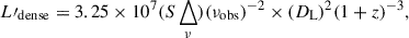 Mathematical equation: $$ \begin{aligned} L{\prime }_{\rm dense} = 3.25 \times 10^7 (S\bigtriangleup _\nu )(\nu _{\rm obs})^{-2} \times (D_{\rm L})^{2}(1+z)^{-3}, \end{aligned} $$