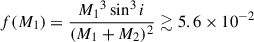 Mathematical equation: $ f(M_1) = \frac{{M_1}^3\sin^3i}{(M_1+M_2)^2}\gtrsim 5.6\times10^{-2} $