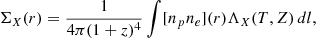 Mathematical equation: $$ \begin{aligned} \Sigma _X(r) = \frac{1}{4\pi (1+z)^4}\int [n_p n_e](r)\Lambda _X(T,Z) \, dl, \end{aligned} $$