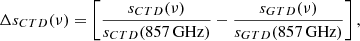 Mathematical equation: $$ \begin{aligned} \Delta s_{CTD}(\nu )&= \left[ \frac{s_{CTD}(\nu )}{s_{CTD}(857 \,\mathrm{GHz})} - \frac{s_{GTD}(\nu )}{s_{GTD}(857\,\mathrm{GHz})} \right], \end{aligned} $$