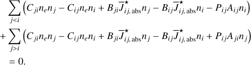 Mathematical equation: $\[\begin{aligned}& \sum_{j<i}\left(C_{j i} n_e n_j-C_{i j} n_e n_i+B_{j i} \overline{J}_{i j, \text { abs}}^{\star} n_j-B_{i j} \overline{J}_{i j, \text { abs}}^{\star} n_i-P_{i j} A_{i j} n_i\right) \\+ & \sum_{j>i}\left(C_{j i} n_e n_j-C_{i j} n_e n_i+B_{j i} \overline{J}_{i j, \text { abs}}^{\star} n_j-B_{i j} \overline{J}_{i j, \text { abs}}^{\star} n_i+P_{i j} A_{j i} n_j\right) \\& =0.\end{aligned}\]$