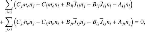 Mathematical equation: $\[\begin{aligned}& \sum_{j<i}\left(C_{j i} n_e n_j-C_{i j} n_e n_i+B_{j i} \overline{J}_{i j} n_j-B_{i j} \overline{J}_{i j} n_i-A_{i j} n_i\right) \\+ & \sum_{j>i}\left(C_{j i} n_e n_j-C_{i j} n_e n_i+B_{j i} \overline{J}_{i j} n_j-B_{i j} \overline{J}_{i j} n_i+A_{j i} n_j\right)=0,\end{aligned}\]$