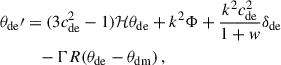 Mathematical equation: $$ \begin{aligned} \theta _{\rm de}\prime&=(3c_{\rm de}^2-1) \mathcal{H} \theta _{\rm de}+k^2\Phi +\frac{k^2 c_{\rm de}^2}{1+w}\delta _{\rm de} \nonumber \\&\quad -\Gamma R(\theta _{\rm de}-\theta _{\rm dm})\,, \end{aligned} $$