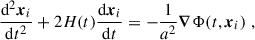Mathematical equation: $$ \begin{aligned} \frac{\mathrm{d}^2 \boldsymbol{x}_i}{\mathrm{d} t^2}+2H(t)\frac{\mathrm{d} \boldsymbol{x}_i}{\mathrm{d} t}&=- \frac{1}{a^2}\boldsymbol{\nabla } \Phi (t,\boldsymbol{x}_i)\;,\end{aligned} $$