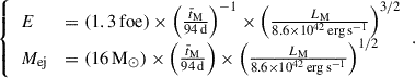 Mathematical equation: $$ \begin{aligned} {\left\{ \begin{array}{ll} E&=(1.3\,\mathrm{foe})\times \left(\frac{\bar{t}_{\rm M}}{94\,\mathrm{d}}\right)^{-1}\times \left(\frac{L_{\rm M}}{8.6\times 10^{42}\,\mathrm{erg\,s}^{-1}}\right)^{3/2}\\ M_{\rm ej}&=(16\,\mathrm{M}_\odot )\times \left(\frac{\bar{t}_{\rm M}}{94\,\mathrm{d}}\right)\times \left(\frac{L_{\rm M}}{8.6\times 10^{42}\,\mathrm{erg\,s}^{-1}}\right)^{1/2} \end{array}\right.}. \end{aligned} $$