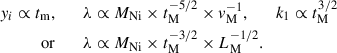 Mathematical equation: $$ \begin{aligned} y_{i}\propto t_{\rm m},\qquad&\, \lambda \propto M_{\rm Ni}\times t_{\rm M}^{-5/2}\times v_{\rm M}^{-1},\qquad k_1\propto t_{\rm M}^{3/2}\nonumber \\ \mathrm{or}\qquad&\, \lambda \propto M_{\rm Ni}\times t_{\rm M}^{-3/2}\times L_{\rm M}^{-1/2} . \end{aligned} $$