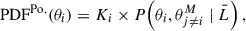 Mathematical equation: $$ \begin{aligned} \mathrm{PDF}^\mathrm{Po.}(\theta _i) = K_i \times P\!\left(\theta _i,\theta ^M_{j\ne i}\mid \bar{L}\right), \end{aligned} $$