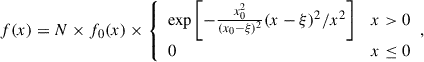 Mathematical equation: $$ \begin{aligned} f(x) = N\times f_0(x)\times {\left\{ \begin{array}{ll} \exp \left[-\frac{x_0^2}{(x_0-\xi )^2}(x-\xi )^2/x^2\right]\,&x>0\\ 0\,&x\le 0 \end{array}\right.}, \end{aligned} $$