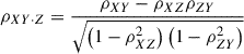 Mathematical equation: $ \rho_{XY\cdot Z}=\frac{\rho_{XY}-\rho_{XZ}\rho_{ZY}}{\sqrt{\left(1-\rho^2_{XZ}\right)\left(1-\rho^2_{ZY}\right)}} $
