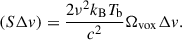 Mathematical equation: $$ \begin{aligned} \left(S \Delta v \right) = \frac{2\nu ^2 k_\mathrm{B} T_\mathrm{b} }{c^2} \Omega _\mathrm{vox} \Delta v. \end{aligned} $$