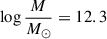 Mathematical equation: $ \log \frac{M}{M_\odot}=12.3 $