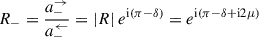 Mathematical equation: $$ \begin{aligned} R_{-} = \frac{a_{-}^\rightarrow }{a_{-}^\leftarrow } = |R|\ e^{\mathrm{i} (\pi -\delta )} = e^{\mathrm{i} (\pi -\delta + \mathrm{i} 2\mu )} \end{aligned} $$