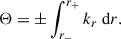 Mathematical equation: $$ \begin{aligned} \Theta = \pm \int _{r_-}^{r_+} k_{r}\ \mathrm{d}r. \end{aligned} $$