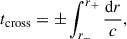 Mathematical equation: $$ \begin{aligned} t_{\rm cross} = \pm \int _{r_-}^{r_+} \frac{\mathrm{d}r}{c}, \end{aligned} $$