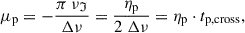 Mathematical equation: $$ \begin{aligned} \mu _{\rm p} = -\frac{\pi \ \nu _\mathfrak{I} }{\Delta \nu } = \frac{\eta _{\rm p}}{2\ \Delta \nu } = \eta _{\rm p} \cdot t_{\rm p,cross}, \end{aligned} $$