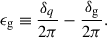 Mathematical equation: $$ \begin{aligned} \epsilon _{\rm g} \equiv \frac{\delta _q}{2\pi } -\frac{\delta _{\rm g}}{2\pi }. \end{aligned} $$