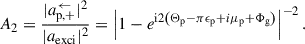 Mathematical equation: $$ \begin{aligned} A_2 = \frac{|a^\leftarrow _{\mathrm{p},+}|^2}{|a_{\rm exci}|^2} = \left|1 - e^{\mathrm{i} 2\left(\Theta _{\rm p}- \pi \epsilon _{\rm p} + i\mu _{\rm p} + \Phi _{\rm g}\right)}\right|^{-2}. \end{aligned} $$