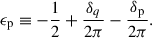 Mathematical equation: $$ \begin{aligned} \epsilon _{\rm p} \equiv -\frac{1}{2} +\frac{\delta _{q}}{2\pi }- \frac{\delta _{\rm p}}{2\pi }. \end{aligned} $$