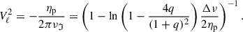 Mathematical equation: $$ \begin{aligned} V^2_\ell = -\frac{\eta _{\rm p}}{2\pi \nu _\mathfrak{I} } = \left(1 - \ln \left(1 - \frac{4q}{(1+q)^2}\right) \frac{\Delta \nu }{2 \eta _{\rm p}} \right)^{-1}. \end{aligned} $$