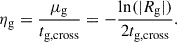 Mathematical equation: $$ \begin{aligned} \eta _{\rm g}&= \frac{\mu _{\rm g}}{t_{\rm g,cross}} = -\frac{\ln (|R_{\rm g}|)}{2t_{\rm g,cross}}. \end{aligned} $$
