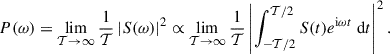 Mathematical equation: $$ \begin{aligned} P(\omega ) = \lim _{\mathcal{T} \rightarrow \infty } \frac{1}{\mathcal{T} } \left|{S}(\omega )\right|^2 \propto \lim _{\mathcal{T} \rightarrow \infty } \frac{1}{\mathcal{T} } \left|\int _{-\mathcal{T} /2}^{\mathcal{T} /2} S(t) e^{\mathrm{i} \omega t} \ \mathrm{d}t \right|^2. \end{aligned} $$