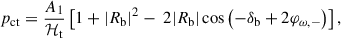Mathematical equation: $$ \begin{aligned} p_{\rm ct} = \frac{A_1}{\mathcal{H} _{\rm t}} \left[1 + |R_{\rm b}|^2 -\ 2 |R_{\rm b}| \cos \left(- \delta _{\rm b} + 2 \varphi _{\omega ,-} \right)\right], \end{aligned} $$