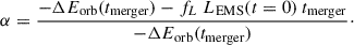 Mathematical equation: $$ \begin{aligned} \alpha = \frac{-\Delta E_{\rm orb}(t_{\rm merger}) - f_L\ L_{\rm EMS}(t = 0)\ t_{\rm merger}}{-\Delta E_{\rm orb}(t_{\rm merger})}\cdot \end{aligned} $$