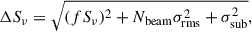 Mathematical equation: $$ \begin{aligned} \Delta S_{\nu } = \sqrt{(f S_{\nu })^2 + N_{\text{beam}} \sigma _{\text{rms}}^2 + \sigma _{\text{sub}}^2} , \end{aligned} $$