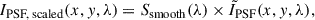Mathematical equation: $$ \begin{aligned} I_{\text{PSF,} \text{ scaled}}(x, y, \lambda ) = S_{\text{smooth}}(\lambda ) \times \tilde{I}_{\text{PSF}}(x, y, \lambda ), \end{aligned} $$