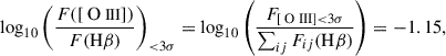 Mathematical equation: $$ \begin{aligned} \log _{10} \left( \frac{F({[{\text{ O}}{{\small { {\text{ III}}}}}]})}{F(\mathrm{H} \beta )} \right)_{<3\sigma } = \log _{10}\left( \frac{ F_{{[{\text{ O}}{{\small { {\text{ III}}}}}]} < 3\sigma }}{\sum _{ij} F_{ij}(\mathrm{H} \beta )} \right) = -1.15, \end{aligned} $$