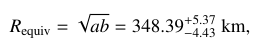 Mathematical equation: $\[R_{\text {equiv }}=\sqrt{a b}=348.39_{-4.43}^{+5.37} \mathrm{~km},\]$